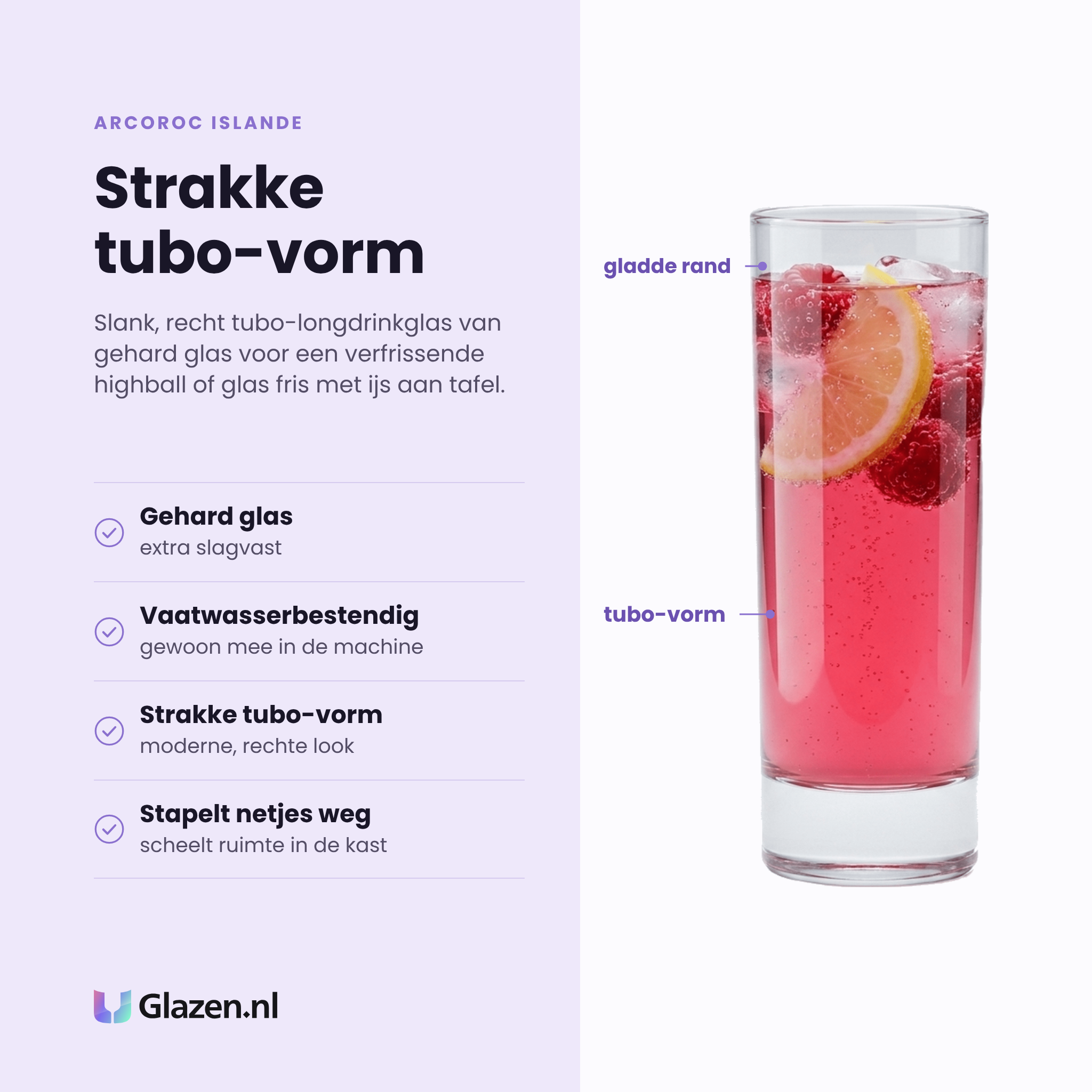 Arcoroc Islande longdrinkglas 22 cl Tubo eigenschappen: gehard glas, vaatwasserbestendig, strakke tubo-vorm, stapelt netjes weg