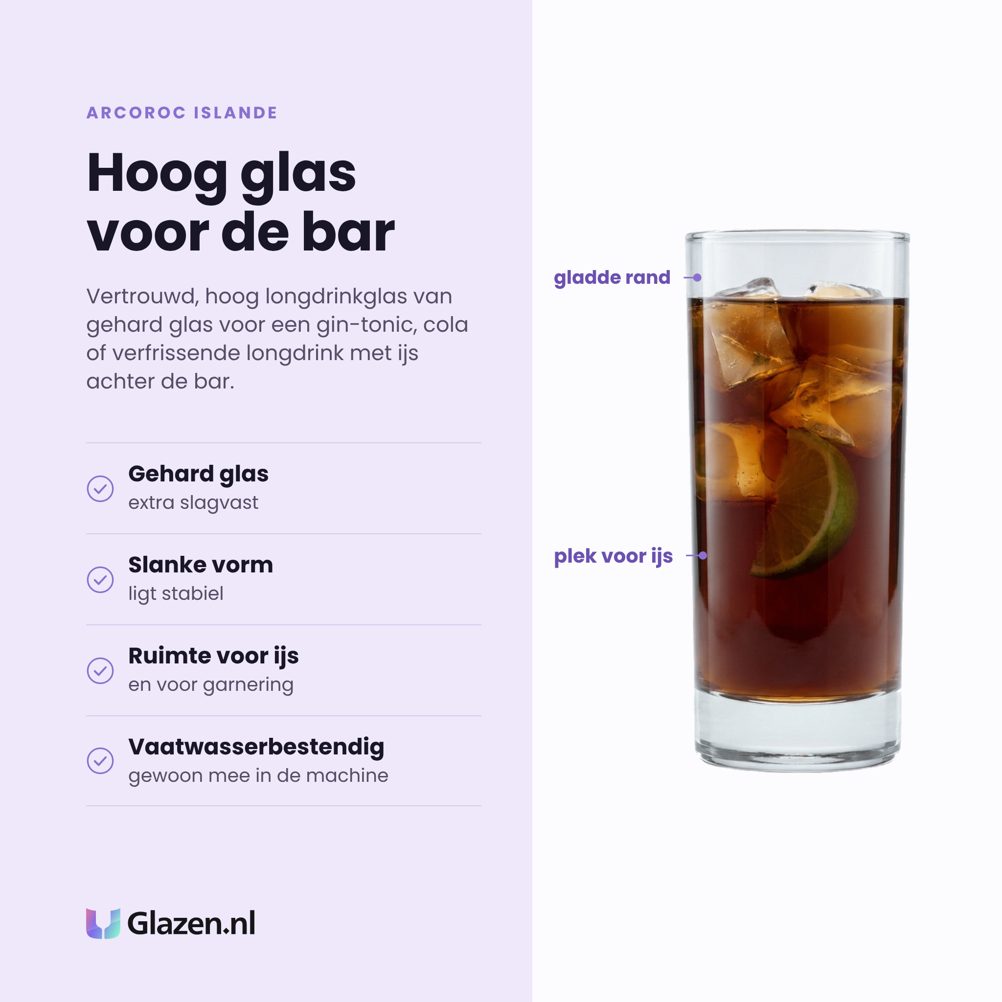 Arcoroc Islande longdrinkglas 33 cl eigenschappen: gehard glas, slanke vorm ligt stabiel, ruimte voor ijs en garnering, vaatwasserbestendig