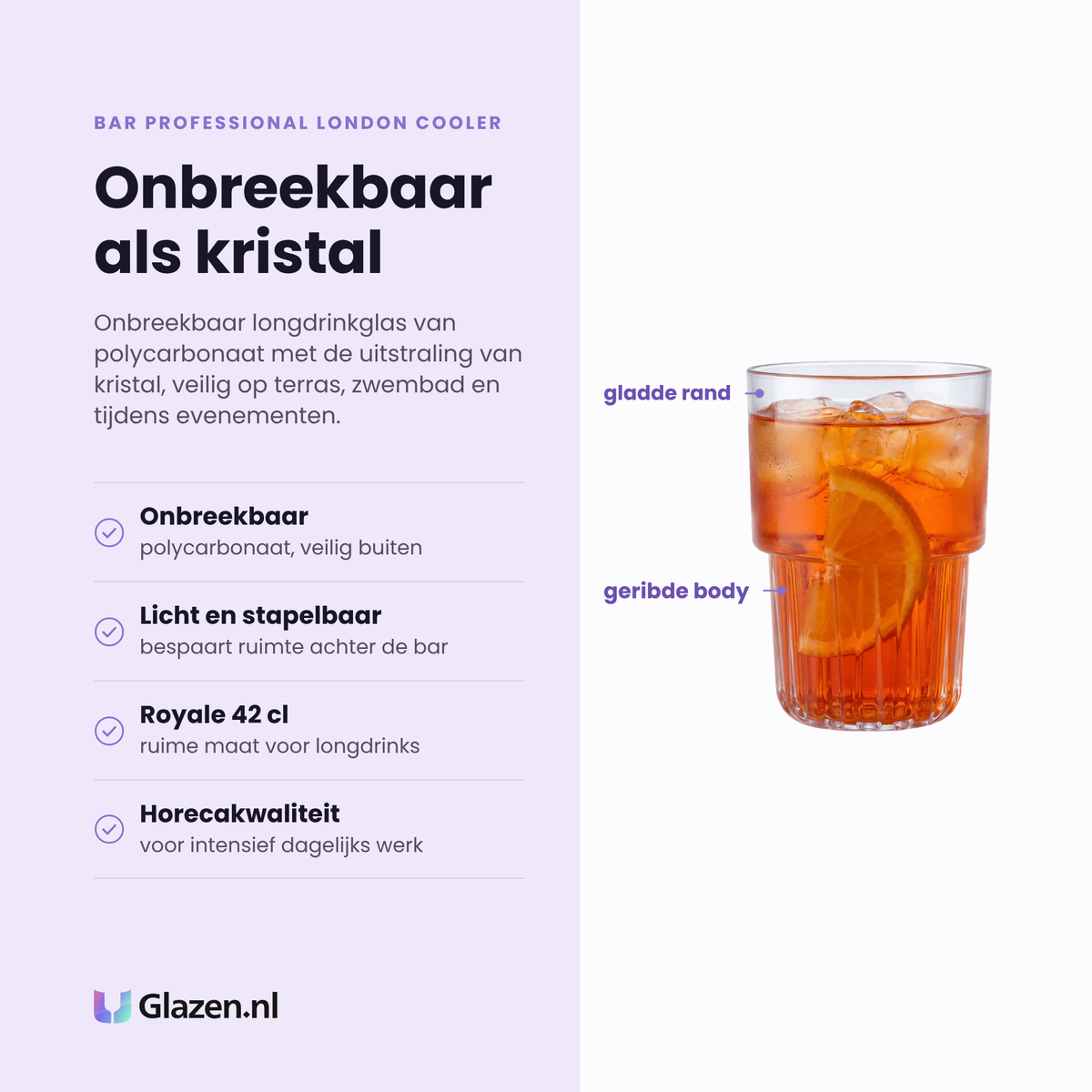 Bar Professional London Cooler longdrinkglas 42 cl eigenschappen: onbreekbaar polycarbonaat, licht en stapelbaar, royale 42 cl, horecakwaliteit