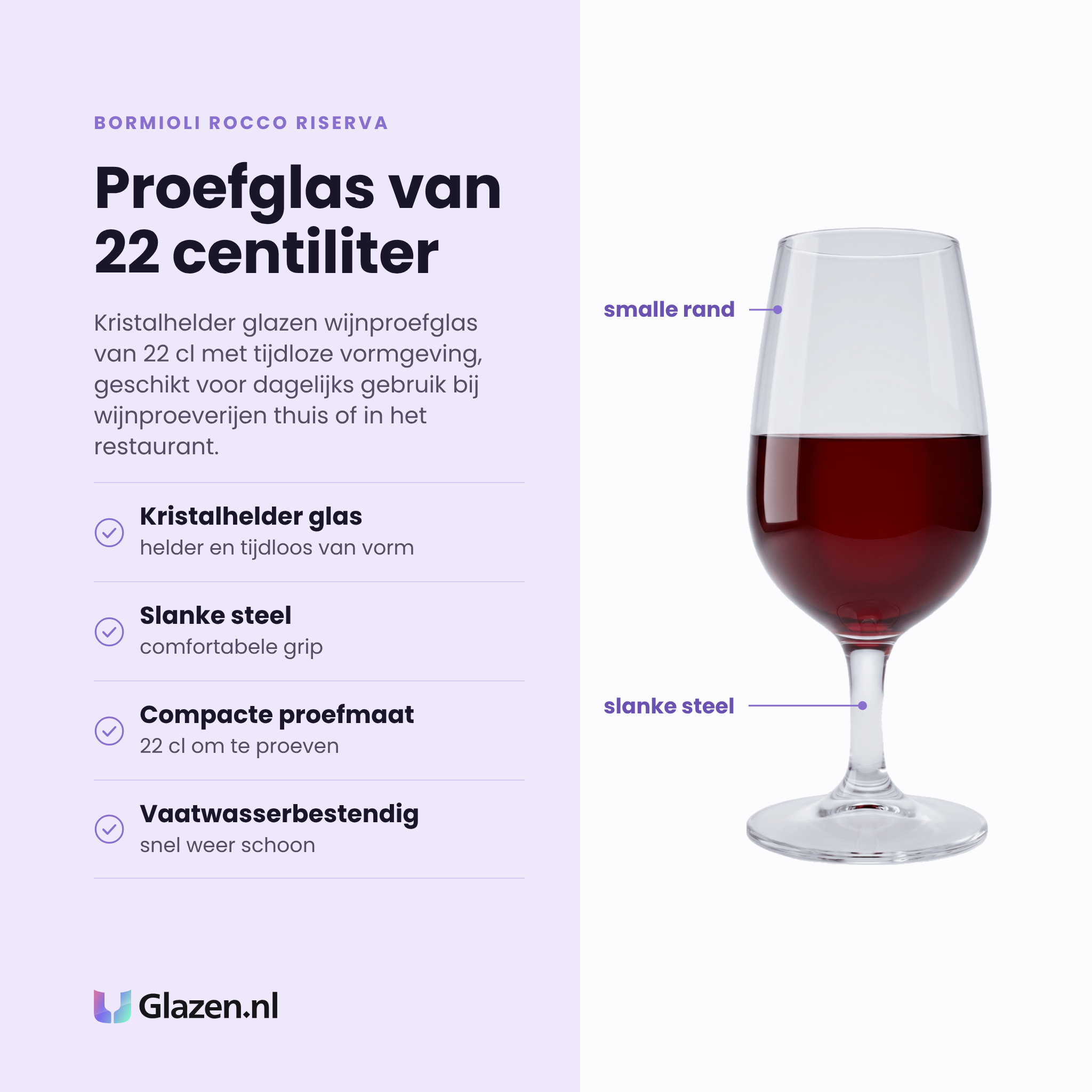 Bormioli Rocco Riserva wijnproefglas 22 cl eigenschappen: kristalhelder glas, slanke steel met comfortabele grip, compacte proefmaat, vaatwasserbestendig