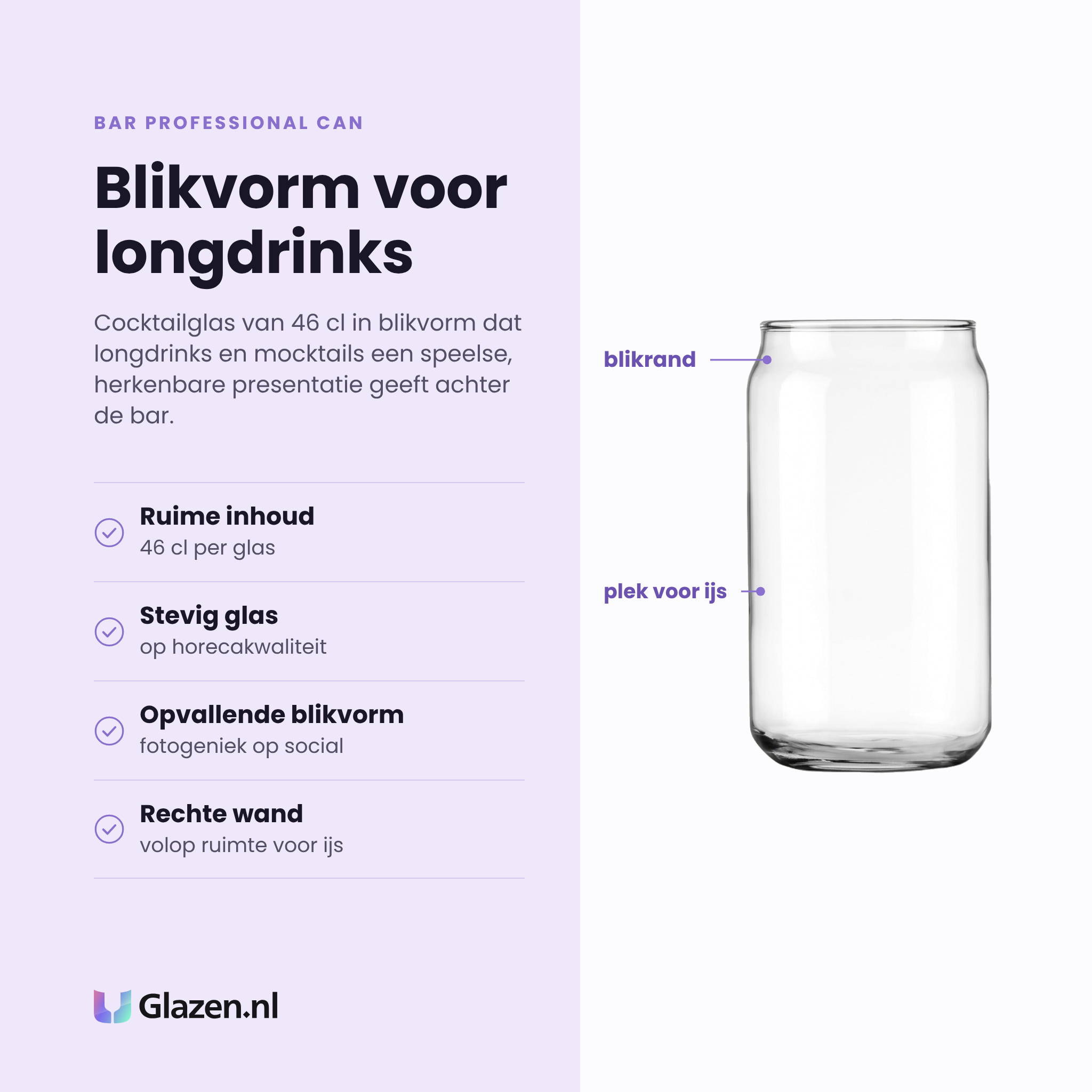 Bar Professional Can cocktailglas 46 cl eigenschappen: ruime inhoud van 46 cl, stevig glas op horecakwaliteit, opvallende blikvorm, rechte wand met ruimte voor ijs