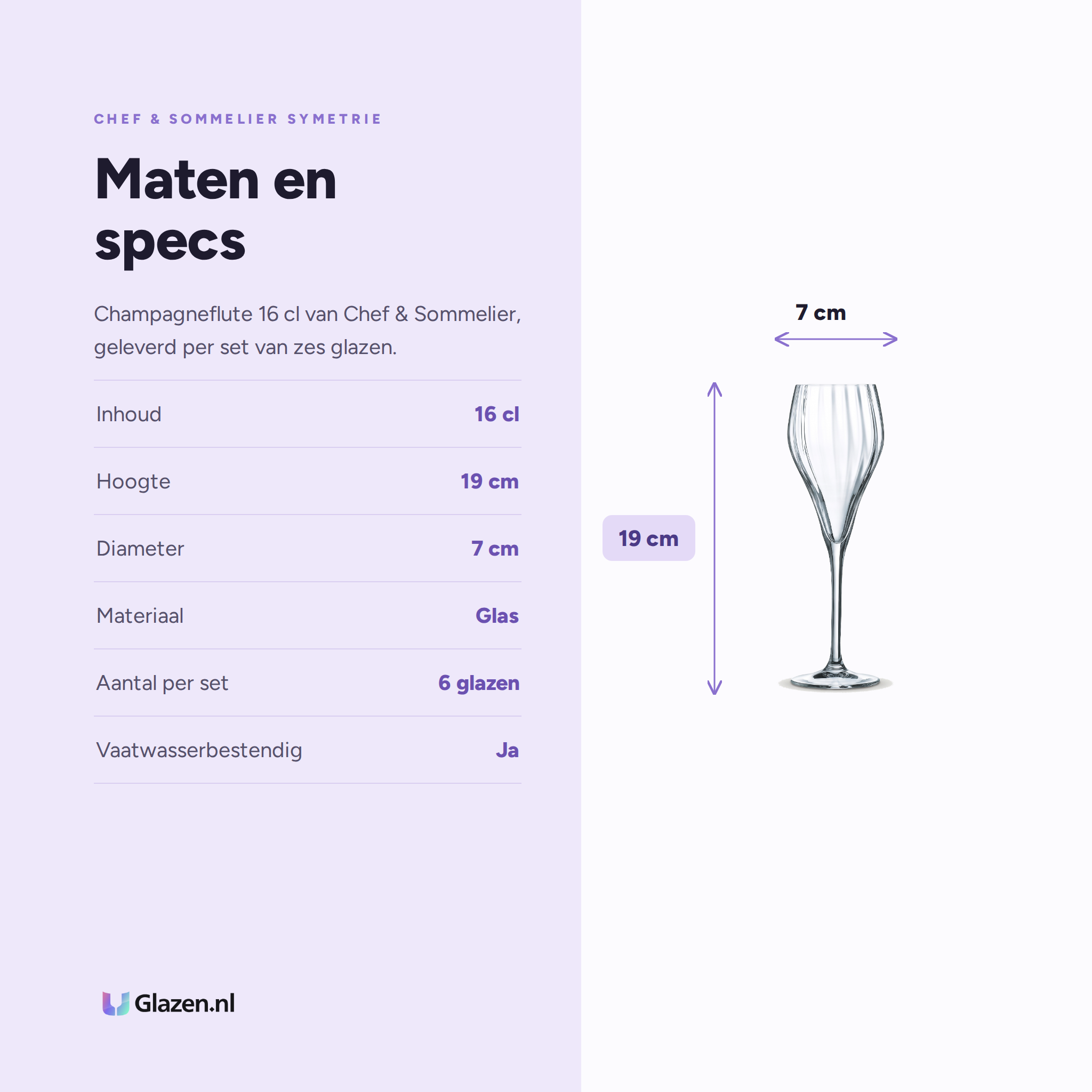 Chef & Sommelier Symetrie Champagneglas / Flute 16 Cl specificaties: inhoud 16 cl, hoogte 19 cm, diameter 7 cm, materiaal Glas, aantal per set 6 glazen, vaatwasserbestendig Ja
