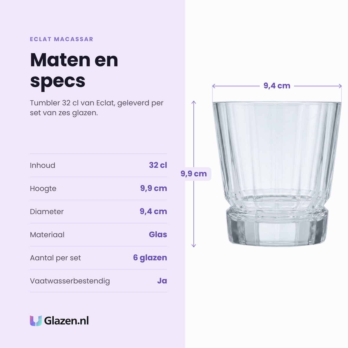 Eclat Macassar tumbler 32 cl specificaties: inhoud 32 cl, hoogte 9,9 cm, diameter 9,4 cm, glas, set van 6