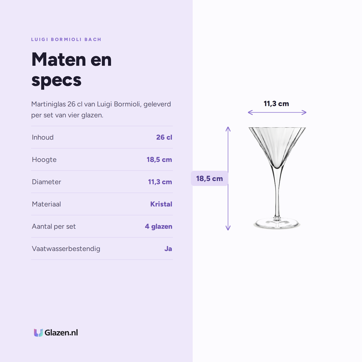 Luigi Bormioli Bach Martiniglas 26 Cl specificaties: inhoud 26 cl, hoogte 18,5 cm, diameter 11,3 cm, materiaal Kristal, aantal per set 4 glazen, vaatwasserbestendig Ja