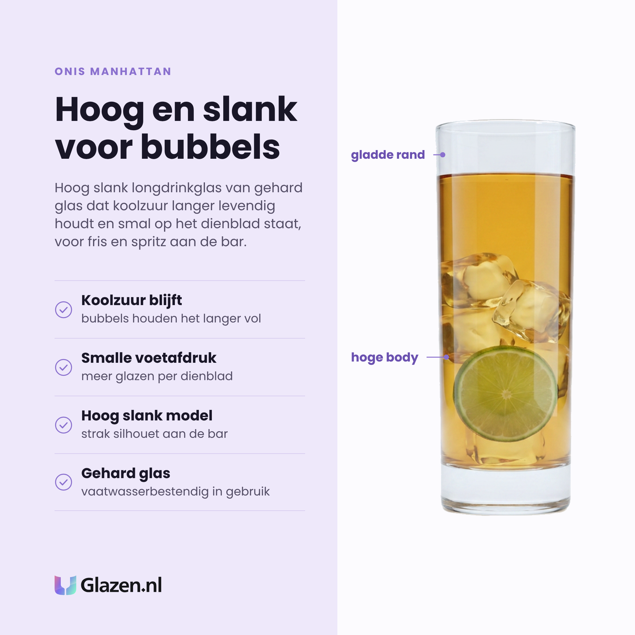 Onis Manhattan longdrinkglas 22 cl hoog eigenschappen: koolzuur blijft langer, smalle voetafdruk, hoog slank model, gehard glas