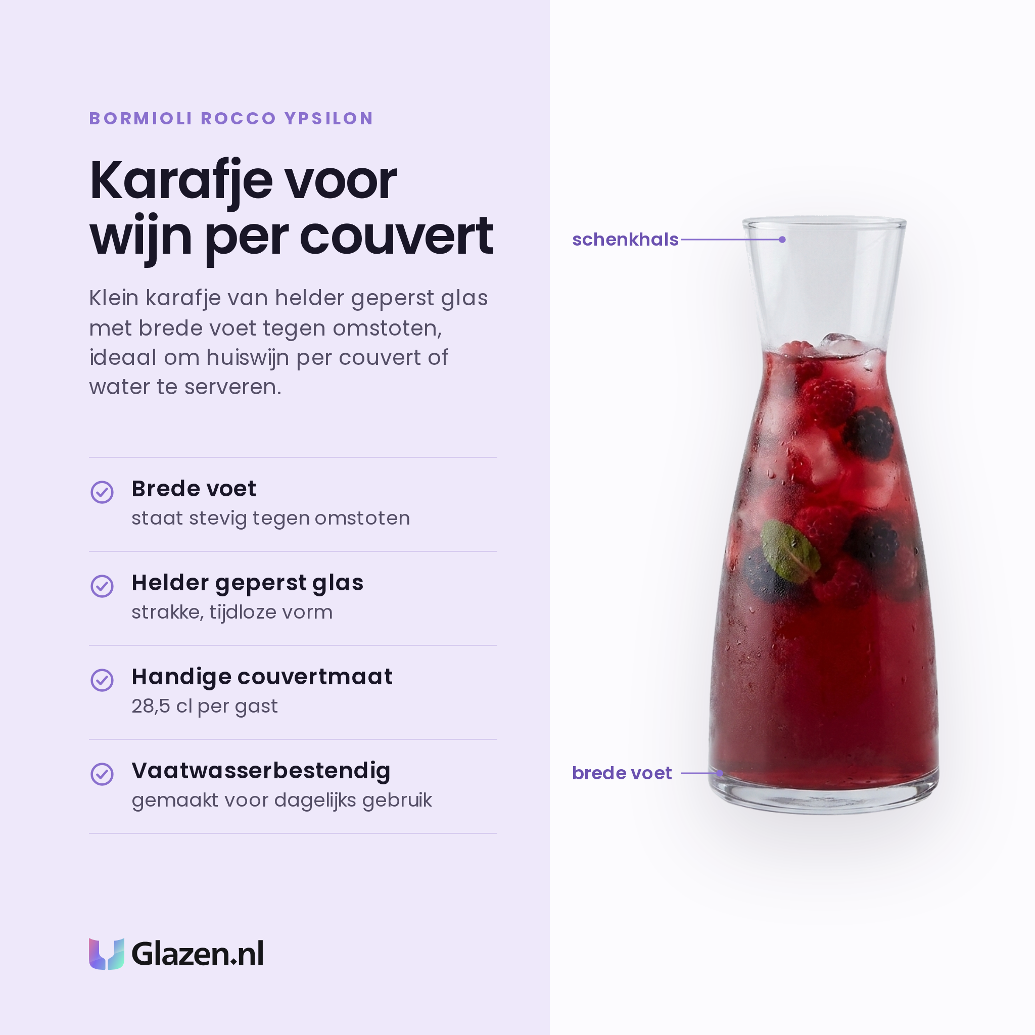 Bormioli Rocco Ypsilon karaf 28,5 cl eigenschappen: brede voet tegen omstoten, helder geperst glas, couvertmaat, vaatwasserbestendig