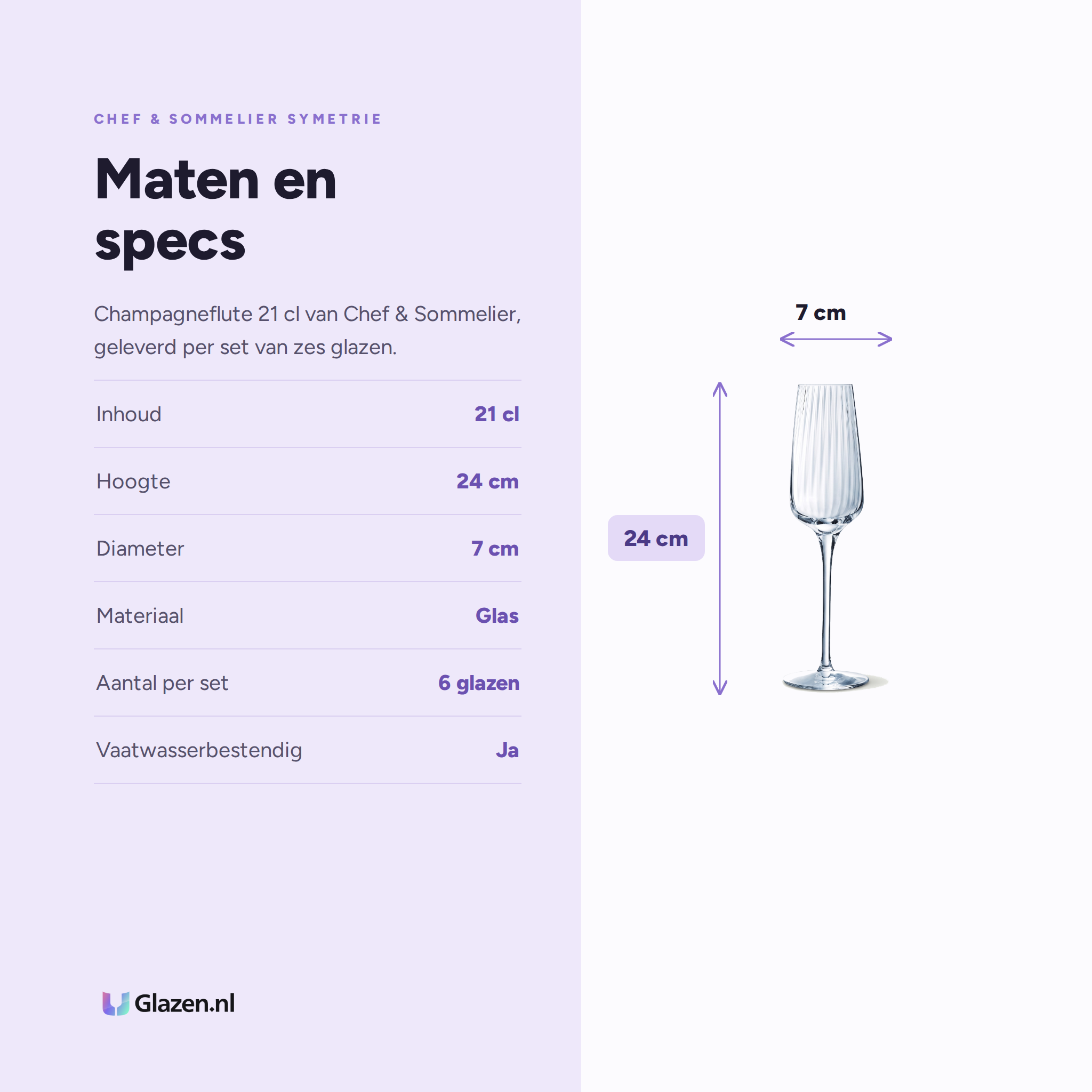 Chef & Sommelier Symetrie Champagneglas / Flute 21 Cl specificaties: inhoud 21 cl, hoogte 24 cm, diameter 7 cm, materiaal Glas, aantal per set 6 glazen, vaatwasserbestendig Ja