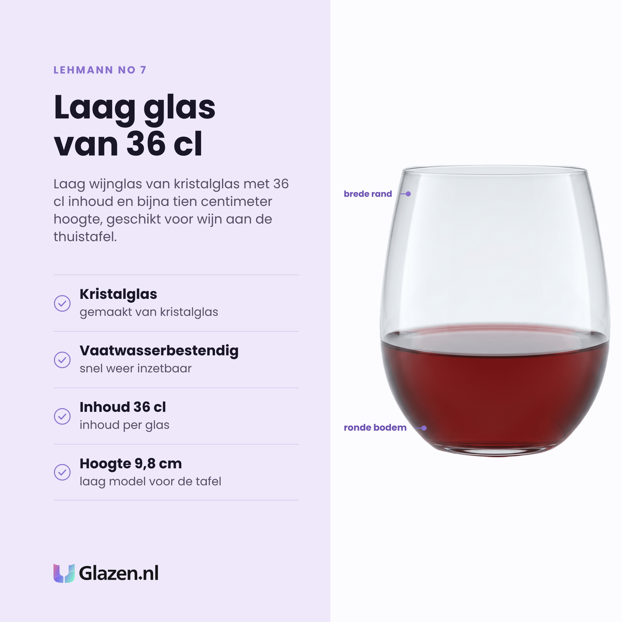 Lehmann No 7 wijnglas 36 cl eigenschappen: kristalglas, inhoud 36 cl, laag model van 9,8 cm, vaatwasserbestendig