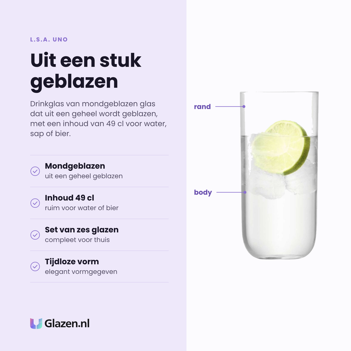 L.S.A. Uno drinkglas 49 cl eigenschappen: mondgeblazen uit een geheel, inhoud 49 cl, set van zes glazen, tijdloze vorm
