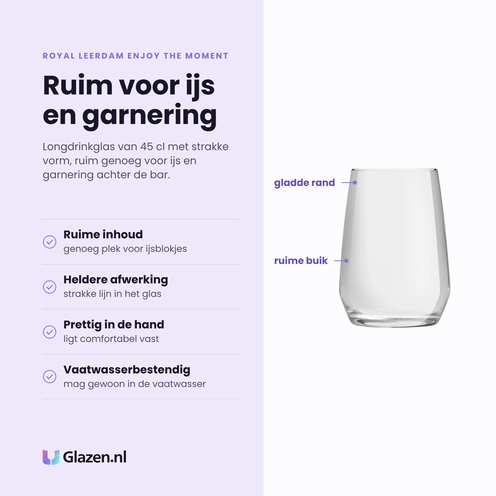 Royal Leerdam Enjoy The Moment longdrinkglas 45 cl eigenschappen: ruime inhoud voor ijsblokjes, heldere afwerking, prettig in de hand, vaatwasserbestendig