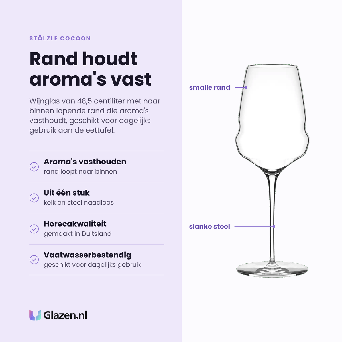 Stölzle Cocoon wijnglas 48,5 cl eigenschappen: rand houdt aroma's vast, kelk en steel uit één stuk, horecakwaliteit uit Duitsland, vaatwasserbestendig